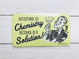 Magnet - According to Chemistry Alcohol is a Solution