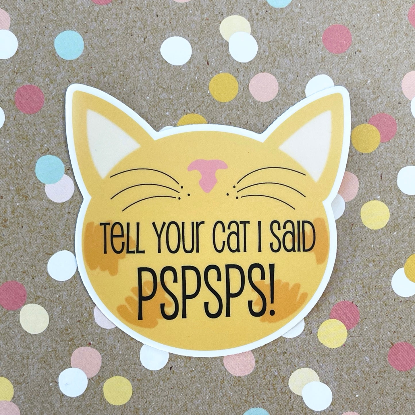 Tell Your Cat I Said PSPSPS! Sticker