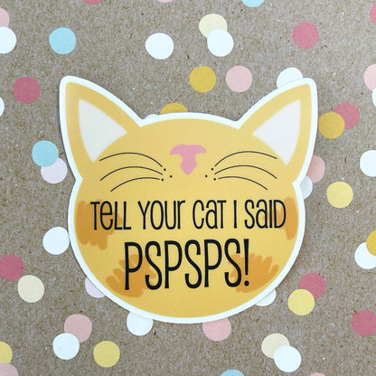 Tell Your Cat I Said PSPSPS! Sticker