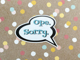 Premium Sticker - Ope. Sorry. Talk Bubble