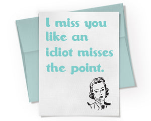 Card - I Miss You Like an Idiot Misses the Point