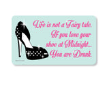 Magnet - Life is Not a Fairy Tale, If you Lose Your Shoe at Midnight You are Drunk