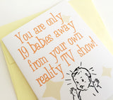 You are only 19 Babies away from your own Reality TV show. Baby Shower Card