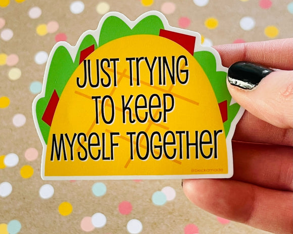 Premium Sticker - Just Trying to Keep Myself Together Taco