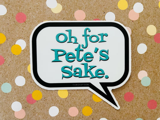 Oh for Pete's Sake Talk Bubble Sticker