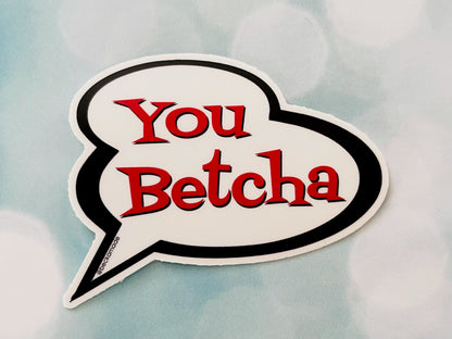 You Betcha Talk Bubble Sticker