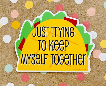 Just Trying to Keep Myself Together Taco Sticker